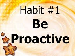Habit #1 be proactive
